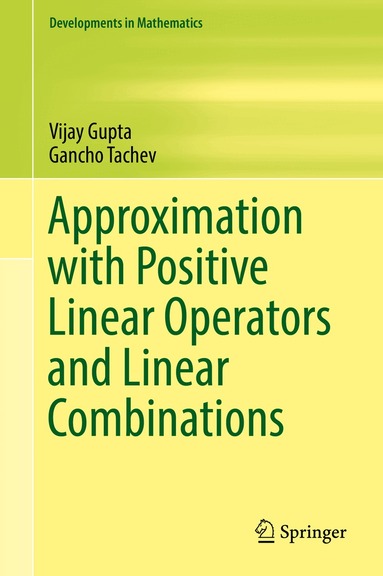 Vijay Gupta, Gancho Tachev - Approximation with Positive Linear Operators and Linear Combinations, Inbunden