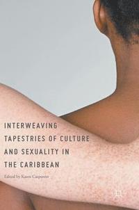 bokomslag Interweaving Tapestries of Culture and Sexuality in the Caribbean