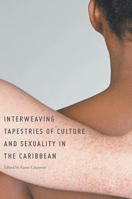 bokomslag Interweaving Tapestries of Culture and Sexuality in the Caribbean