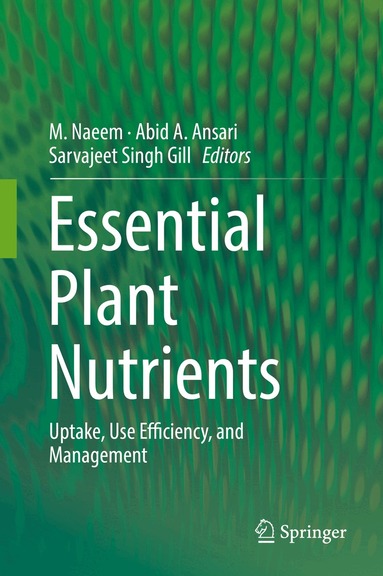 M. Naeem, Abid A. Ansari, Sarvajeet Singh Gill - Essential Plant Nutrients, Inbunden