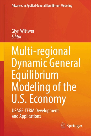 Glyn Wittwer - Multi-regional Dynamic General Equilibrium Modeling of the U.S. Economy, Inbunden