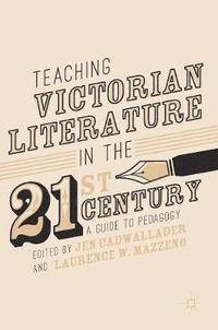 bokomslag Teaching Victorian Literature in the Twenty-First Century