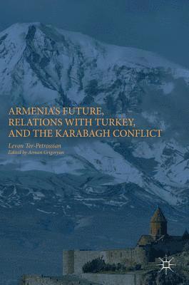 bokomslag Armenia's Future, Relations with Turkey, and the Karabagh Conflict