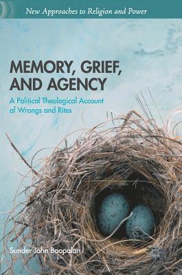 Memory, Grief, and Agency: A Political Theological Account of Wrongs and Rites