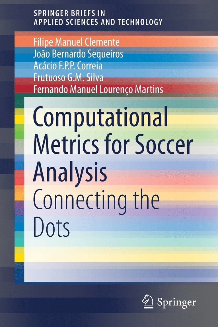 Filipe Manuel Clemente, João Bernardo Sequeiros, Acácio F.P.P. Correia, Frutuoso G. M Silva, Fernando Manuel Lourenço Martins - Computational Metrics for Soccer Analysis, Häftad