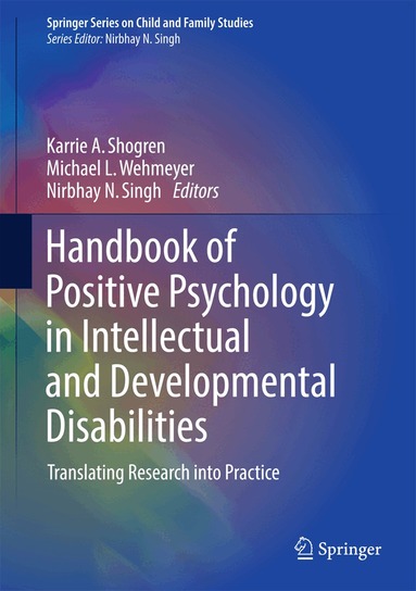 Karrie A. Shogren, Michael L. Wehmeyer, Nirbhay N. Singh - Handbook of Positive Psychology in Intellectual and Developmental Disabilities, Inbunden