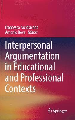 Interpersonal Argumentation in Educational and Professional Contexts 1