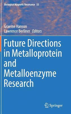 Graeme Hanson, Lawrence Berliner - Future Directions in Metalloprotein and Metalloenzyme Research, Inbunden