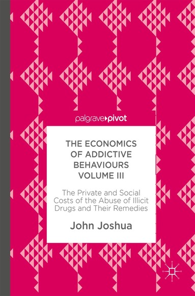 John Joshua - Economics of Addictive Behaviours Volume III, Inbunden