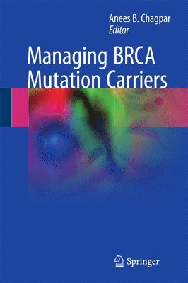 Anees Chagpar, Anees B. Chagpar - Managing BRCA Mutation Carriers, Inbunden