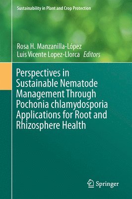 Perspectives in Sustainable Nematode Management Through Pochonia chlamydosporia Applications for Root and Rhizosphere Health 1