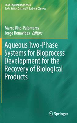Marco Rito-Palomares, Jorge Benavides - Aqueous Two-Phase Systems for Bioprocess Development for the Recovery of Biological Products, Inbunden