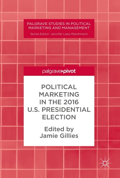 Jamie Gillies - Political Marketing in the 2016 U.S. Presidential Election, Inbunden
