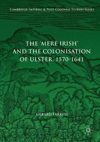 bokomslag 'Mere Irish' and the Colonisation of Ulster, 1570-1641