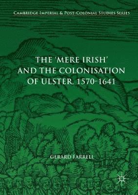 bokomslag 'Mere Irish' and the Colonisation of Ulster, 1570-1641