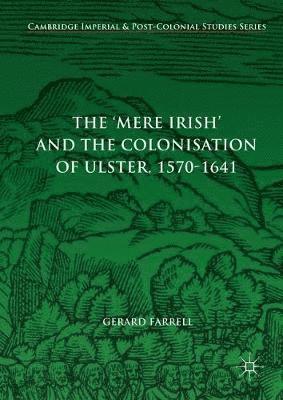 bokomslag The 'Mere Irish' and the Colonisation of Ulster, 1570-1641