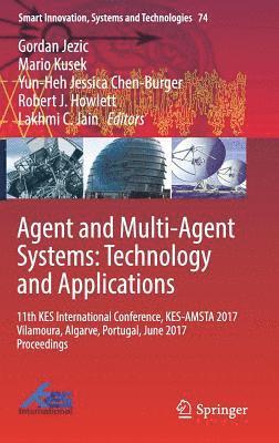 Gordan Jezic, Mario Kusek, Yun-Heh Jessica Chen-Burger, Robert J. Howlett, Lakhmi C. Jain - Agent and Multi-Agent Systems: Technology and Applications, Inbunden
