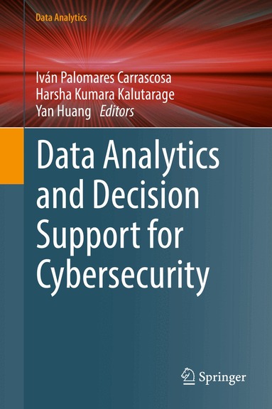 Iván Palomares Carrascosa, Harsha Kumara Kalutarage, Yan Huang - Data Analytics and Decision Support for Cybersecurity, Inbunden