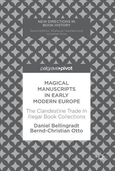 Daniel Bellingradt, Bernd-Christian Otto - Magical Manuscripts in Early Modern Europe, Inbunden