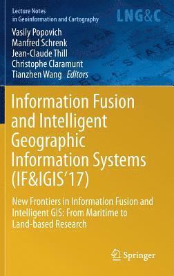 Vasily Popovich, Manfred Schrenk, Jean-Claude Thill, Christophe Claramunt, Tianzhen Wang - Information Fusion and Intelligent Geographic Information Systems (IF&IGIS'17), Inbunden