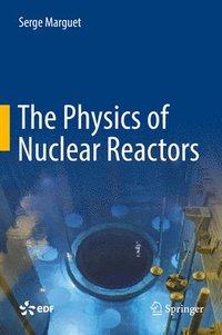 bokomslag The Physics of Nuclear Reactors
