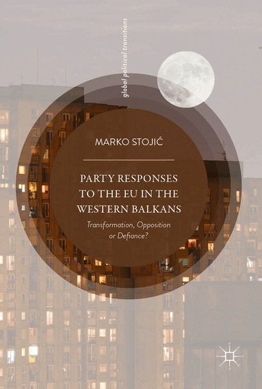 Marko Stojić - Party Responses to the EU in the Western Balkans, Inbunden