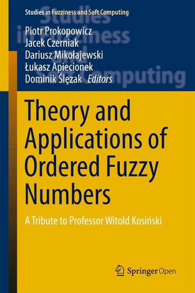 Piotr Prokopowicz, Jacek Czerniak, Dariusz Mikołajewski, Łukasz Apiecionek, Dominik Ślȩzak - Theory and Applications of Ordered Fuzzy Numbers, Inbunden
