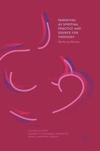 bokomslag Parenting as Spiritual Practice and Source for Theology
