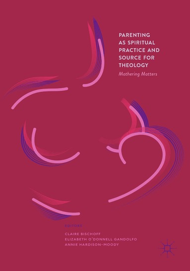 bokomslag Parenting as Spiritual Practice and Source for Theology