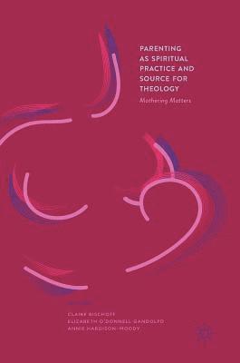 Parenting as Spiritual Practice and Source for Theology 1