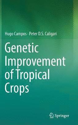 Hugo Campos, Peter D.S. Caligari, Peter D. S. Caligari - Genetic Improvement of Tropical Crops, Inbunden