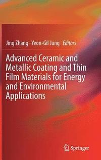 bokomslag Advanced Ceramic and Metallic Coating and Thin Film Materials for Energy and Environmental Applications