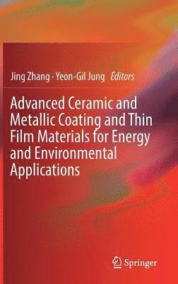 bokomslag Advanced Ceramic and Metallic Coating and Thin Film Materials for Energy and Environmental Applications