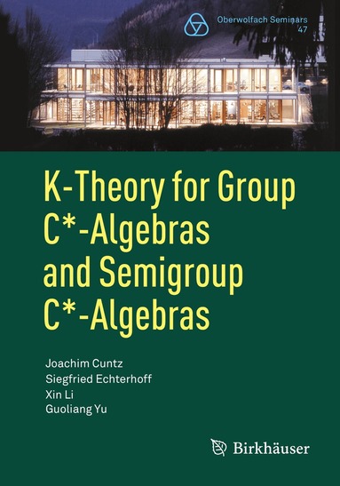 Joachim Cuntz, Siegfried Echterhoff, Xin Li, Guoliang Yu - K-Theory for Group C*-Algebras and Semigroup C*-Algebras, Häftad