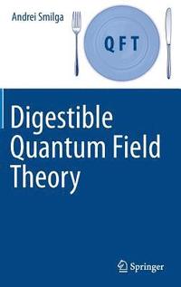 bokomslag Digestible Quantum Field Theory