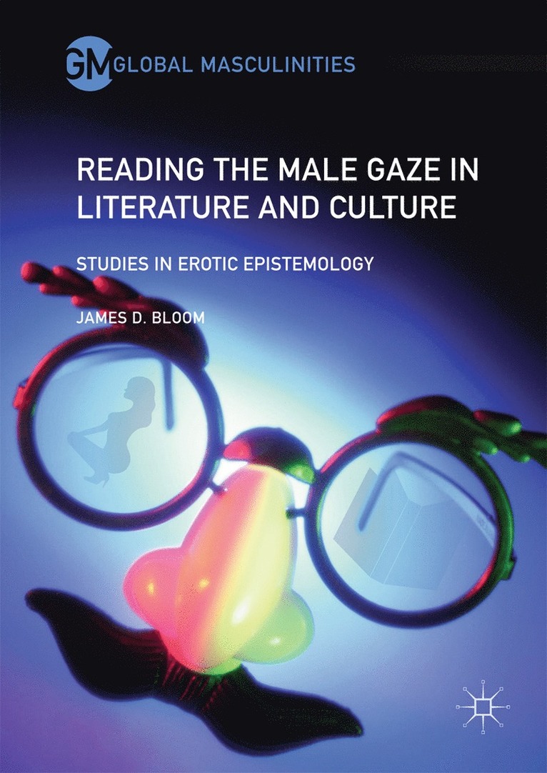 James D. Bloom - Reading the Male Gaze in Literature and Culture, Inbunden