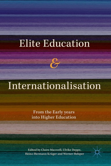 Claire Maxwell, Ulrike Deppe, Heinz-Hermann Krüger, Werner Helsper - Elite Education and Internationalisation, Inbunden