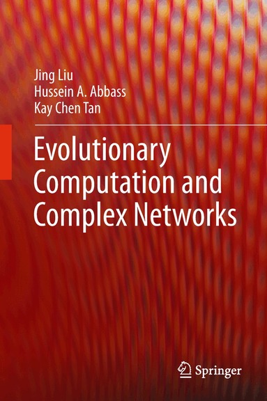 Jing Liu, Hussein A. Abbass, Kay Chen Tan - Evolutionary Computation and Complex Networks, Inbunden