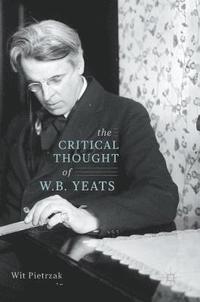 bokomslag The Critical Thought of W. B. Yeats