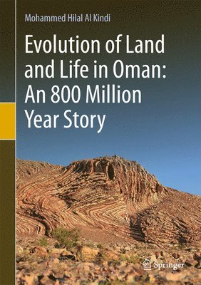 Mohammed Hilal Al Kindi - Evolution of Land and Life in Oman: an 800 Million Year Story, Inbunden