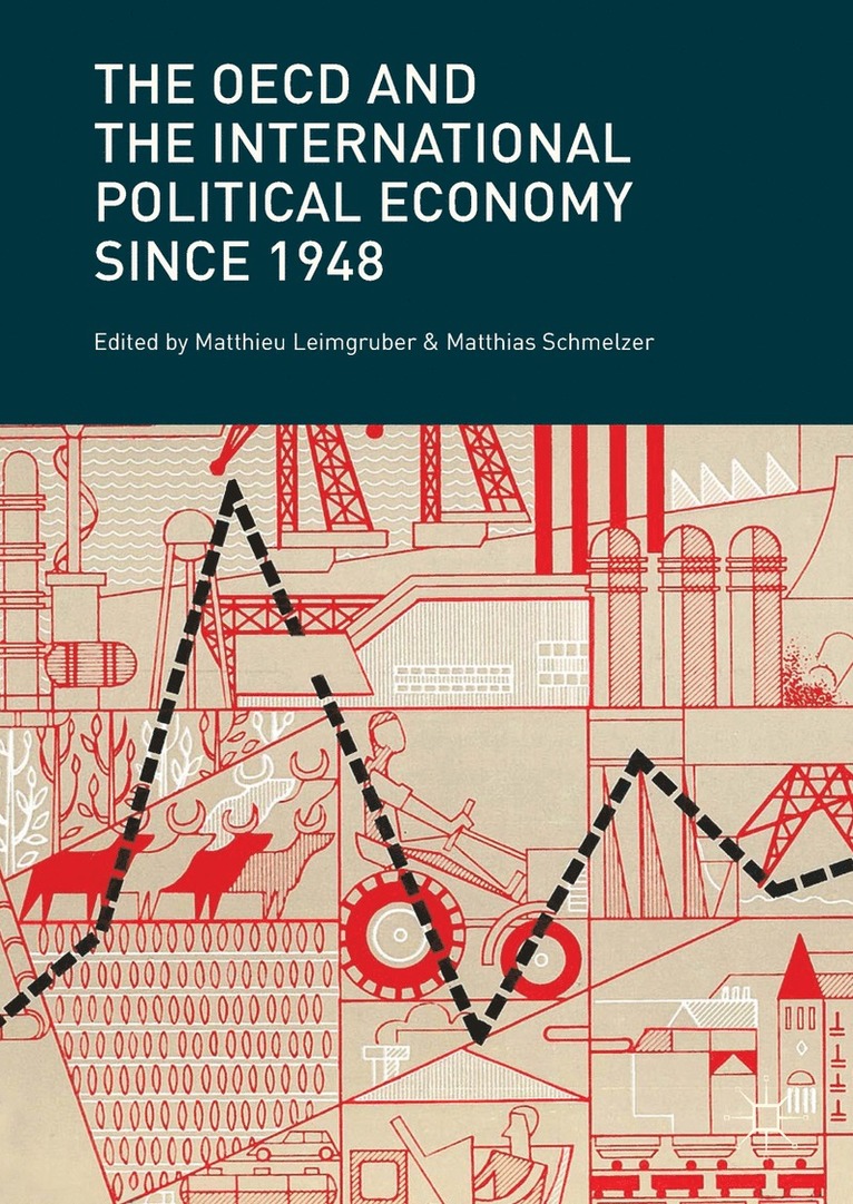 Matthieu Leimgruber, Matthias Schmelzer - OECD and the International Political Economy Since 1948, Inbunden