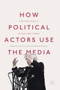 bokomslag How Political Actors Use the Media