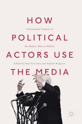 bokomslag How Political Actors Use the Media