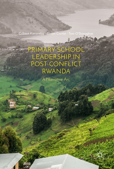Gilbert Karareba, Simon Clarke, Thomas O'Donoghue - Primary School Leadership in Post-Conflict Rwanda, Inbunden