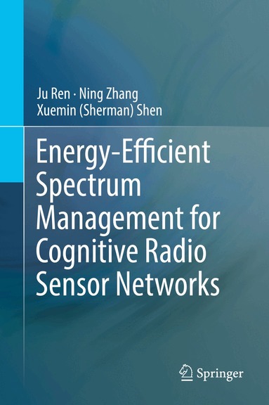 Ju Ren, Ning Zhang, Xuemin (Sherman) Shen - Energy-Efficient Spectrum Management for Cognitive Radio Sensor Networks, Inbunden