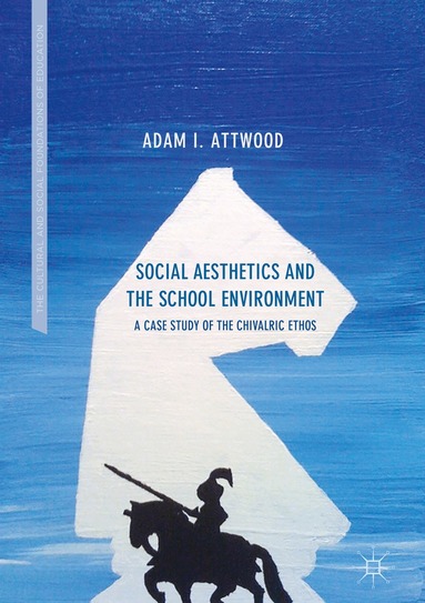 Adam I. Attwood - Social Aesthetics and the School Environment, Inbunden