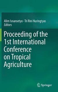 bokomslag Proceeding of the 1st International Conference on Tropical Agriculture