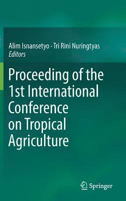 Proceeding of the 1st International Conference on Tropical Agriculture 1