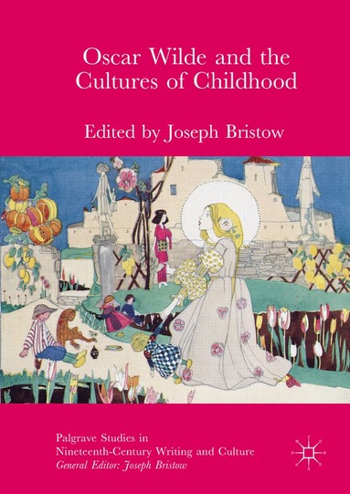 Joseph Bristow - Oscar Wilde and the Cultures of Childhood, Inbunden