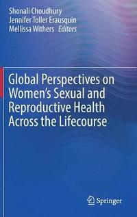 bokomslag Global Perspectives on Women's Sexual and Reproductive Health Across the Lifecourse